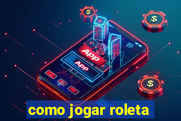 como jogar roleta